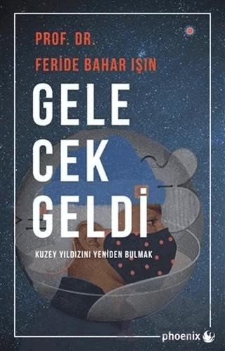 Gelecek Geldi – Feride Bahar Işın – Phoenix Yayınevi kitap kapağı