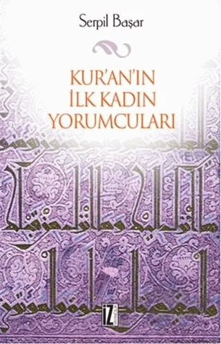 Kur’an’ın İlk Kadın Yorumcuları – Serpil Başar – İz Yayıncılık kitap kapağı