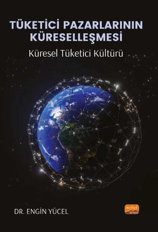 TÜKETİCİ PAZARLARININ KÜRESELLEŞMESİ: Küresel Tüketici Kültürü – Engin Yücel – Nobel Bilimsel Eserler kitap kapağı