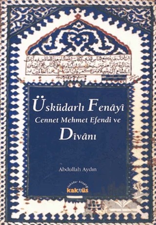 Üsküdarlı Fenayi Cennet Mehmet Efendi ve Divanı – Abdullah Aydın – Kaknüs Yayınları kitap kapağı