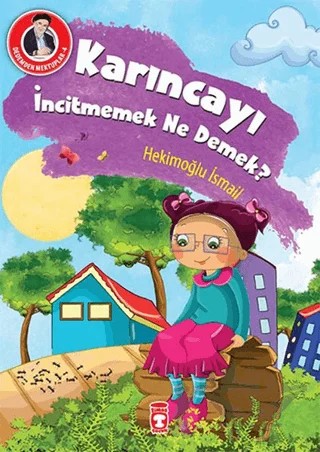 Karıncayı İncitmemek Ne Demek? – Hekimoğlu İsmail – Timaş Gülce Çocuk kitap kapağı