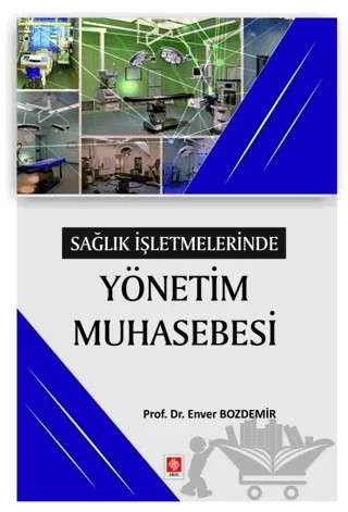 Sağlık İşletmelerinde Yönetim Muhasebesi – Enver Bozdemir – Ekin Basım Yayın kitap kapağı