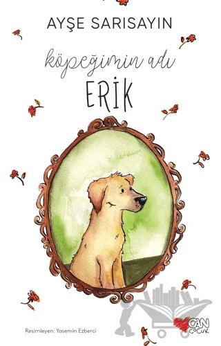 Köpeğimin Adı Erik – Ayşe Sarısayın – Can Çocuk Yayınları kitap kapağı
