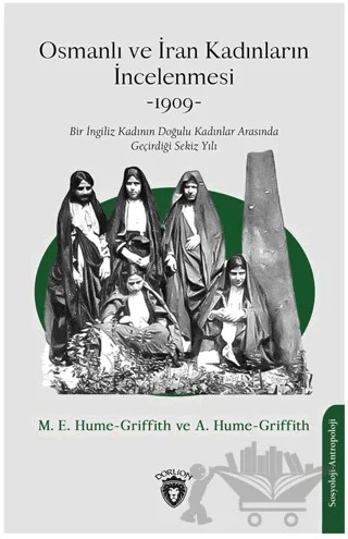 Osmanlı ve İran Kadınların İncelenmesi – M .E. Hume - Griffith, A. Hume - Griffith – Dorlion Yayınları kitap kapağı
