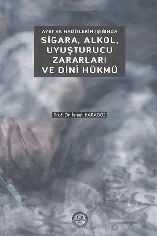 Ayet ve Hadislerin Işığında Sigara Alkol Uyuşturucu Zararları ve Dini Hükmü – İsmail Karagöz – Diyanet İşleri Başkanlığı kitap kapağı