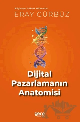 Dijital Pazarlamanın Anatomisi – Eray Gürbüz – Gece Kitaplığı kitap kapağı