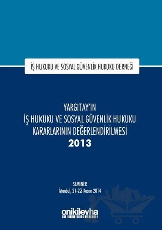 Yargıtay'ın İş Hukuku ve Sosyal Güvenlik Hukuku Kararlarının Değerlendirilmesi Semineri 2013 – Kolektif – On İki Levha Yayınları kitap kapağı