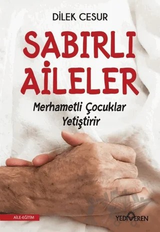 Sabırlı Aileler Merhametli Çocuklar Yetiştirir – Dilek Cesur – Yediveren Yayınları kitap kapağı