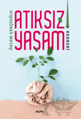 Atıksız Yaşam Rehberi – Özlem Çerçioğlu – Alfa Yayınları kitap kapağı
