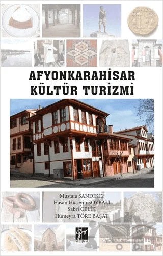 Afyonkarahisar Kültür Turizmi – Hasan Hüseyin Soybalı, Hümeyra Töre Başat, Mustafa Sandıkcı, Sabri Çelik – Gazi Kitabevi kitap kapağı