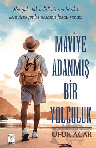 Maviye Adanmış Bir Yolculuk – Ufuk Acar – Feniks Yayınları kitap kapağı