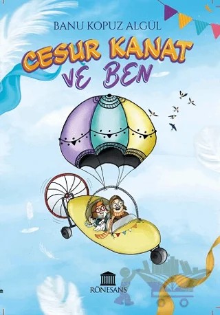 Cesur Kanat ve Ben – Banu Kopuz Algül – Rönesans Yayınları kitap kapağı
