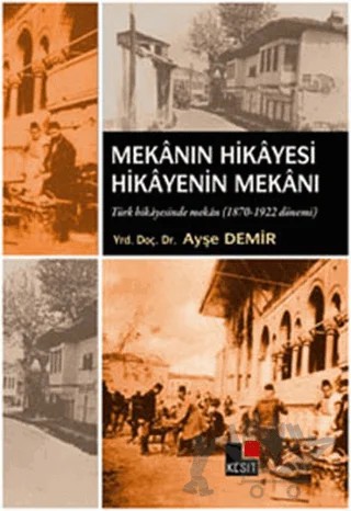 Mekanın Hikayesi Hikayenin Mekanı – Ayşe Demir – Kesit Yayınları kitap kapağı