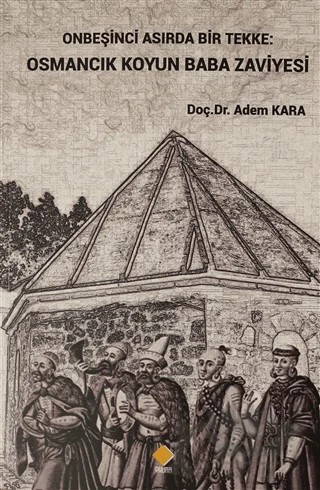 Onbeşinci Asırda Bir Tekke: Osmancık Koyun Baba Zaviyesi – Adem Kara – Duvar Kitabevi kitap kapağı