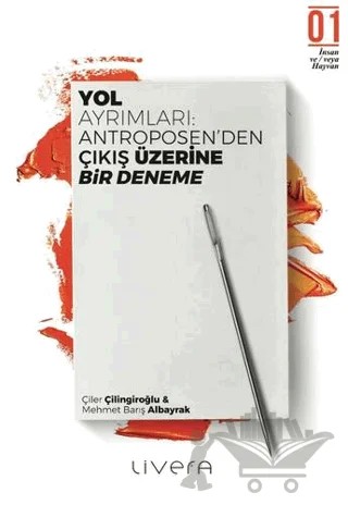 Yol Ayrımları: Antroposen’den Çıkış üzerine Bir Deneme – Çiler Çilingiroğlu, Mehmet Barış Albayrak – Livera Yayınevi kitap kapağı