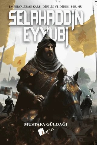 Selahaddin Eyyubi Emperyalizme Karşı Diriliş ve Direniş Ruhu – Mustafa Güldağı – Lopus Yayınları kitap kapağı