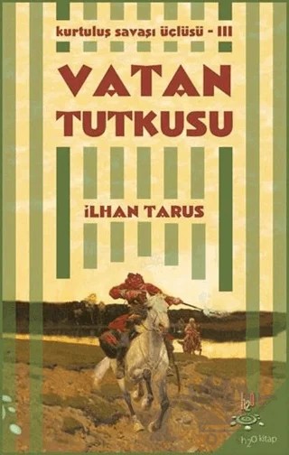 Kurtuluş Savaşı Üçlüsü 3 - Vatan Tutkusu – İlhan Tarus – h2o Kitap kitap kapağı