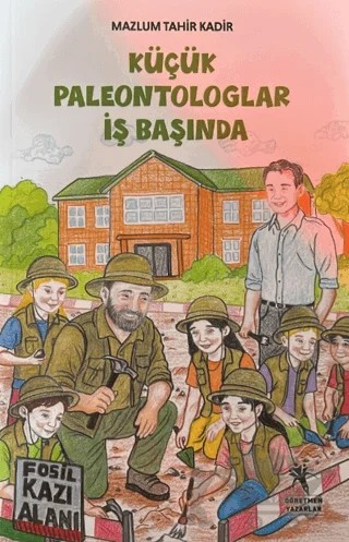 Küçük Paleontologlar İş Başında – Mazlum Tahir Kadir – Öğretmen Yazarlar kitap kapağı
