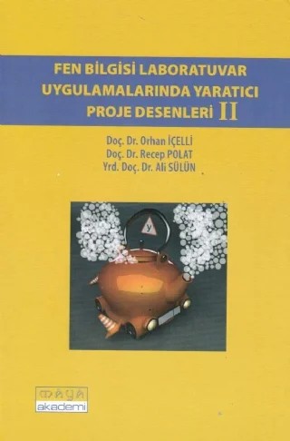 Fen Bilgisi Laboratuvar Uygulamalarında Yaratıcı Proje Desenleri II – Orhan İçelli, Recep Polat, Ali Sülün – Maya Akademi Yayınları kitap kapağı