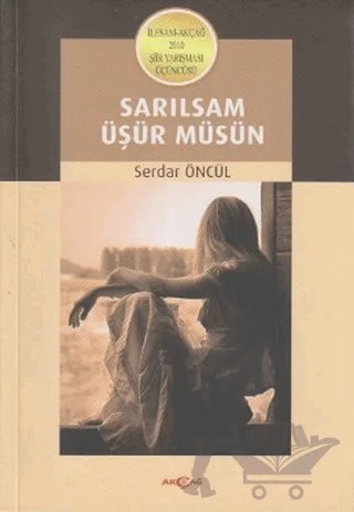 Sarılsam Üşür Müsün – Serdar Öncül – Akçağ Yayınları kitap kapağı