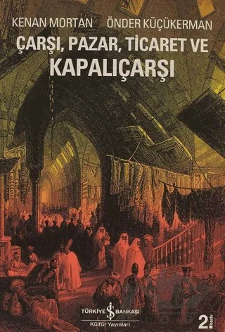 Çarşı, Pazar, Ticaret ve Kapalıçarşı – Kenan Mortan, Önder Küçükerman – İş Bankası Kültür Yayınları kitap kapağı