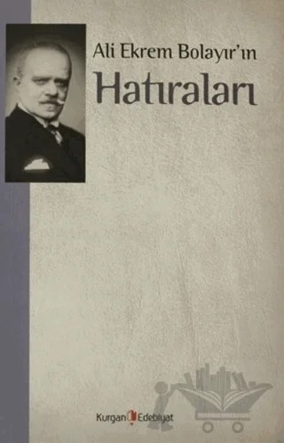 Ali Ekrem Bolayır’ın Hatıraları – M. Kayahan Özgül – Kurgan Edebiyat kitap kapağı