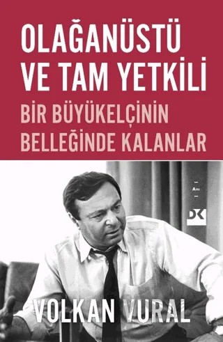 Olağanüstü ve Tam Yetkili Bir Büyükelçinin Belleğinde Kalanlar – Volkan Vural – Doğan Kitap kitap kapağı