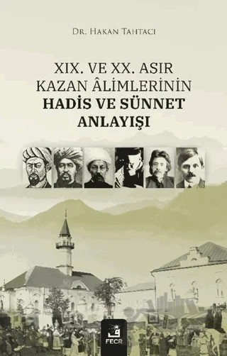 XIX. ve XX. Asır Kazan Alimlerinin Hadis ve Sünnet Anlayışı – Hakan Tahtacı – Fecr Yayınları kitap kapağı