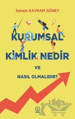 Kurumsal Kimlik Nedir ve Nasıl Olmalıdır? – Sanem Kavram Güney – Luna Yayınları kitap kapağı
