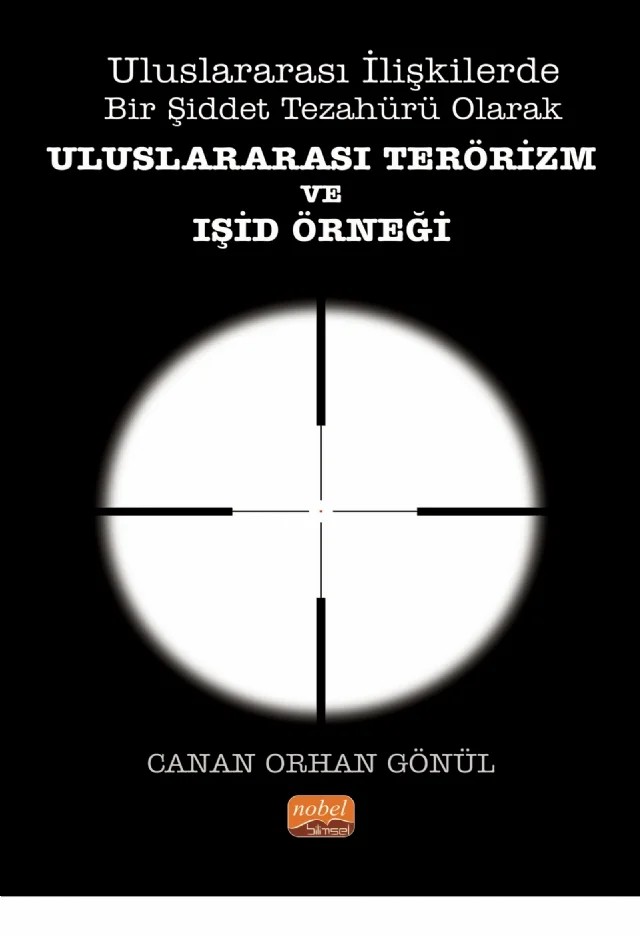 Uluslararası İlişkilerde Bir Şiddet Tezahürü Olarak ULUSLARARASI TERÖRİZM VE IŞİD ÖRNEĞİ – Canan Orhan Gönül – Nobel Bilimsel Eserler kitap kapağı