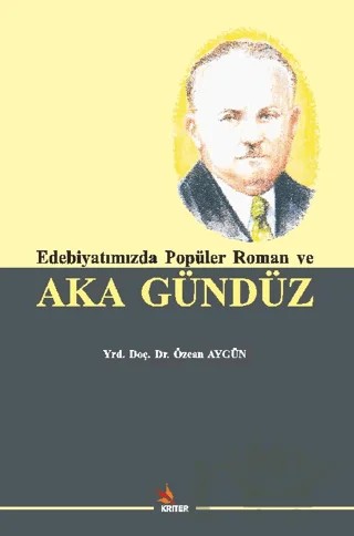 Edebiyatımızda Popüler Roman ve Aka Gündüz – Özcan Aygün – Kriter Yayınları kitap kapağı