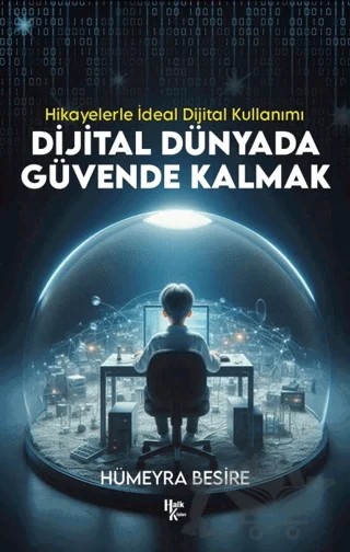 Dijital Dünyada Güvende Kalmak - Hikayelerle İdeal Dijital Kullanımı – Hümeyra Besire – Halk Kitabevi kitap kapağı