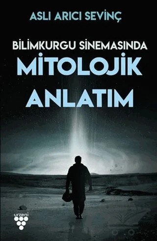 Bilimkurgu Sinemasında Mitolojik Anlatım – Aslı Arıcı Sevinç – Urzeni Yayıncılık kitap kapağı