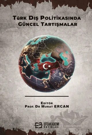 Türk Dış Politikasında Güncel Tartışmalar – Kolektif – Efe Akademi Yayınları kitap kapağı