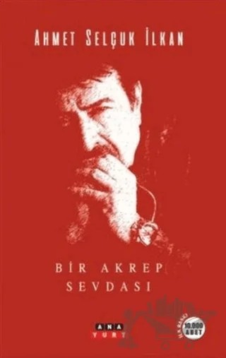 Bir Akrep Sevdası – Ahmet Selçuk İlkan – Anayurt Yayınları kitap kapağı