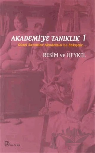 Akademi’ye Tanıklık 1 - Güzel Sanatlar Akademisi’ne Bakışlar Resim ve Heykel – Ahmet Öner Gezgin – Bağlam Yayınları kitap kapağı