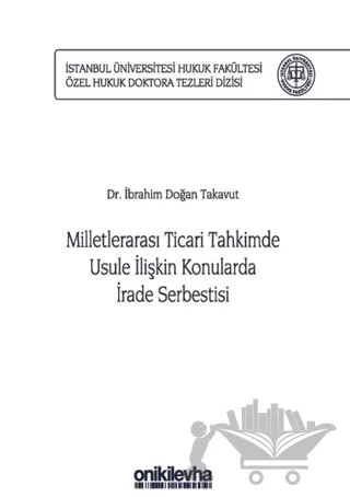 Milletlerarası Ticari Tahkimde Usule İlişkin Konularda İrade Serbestisi – İbrahim Doğan Takavut – On İki Levha Yayınları kitap kapağı