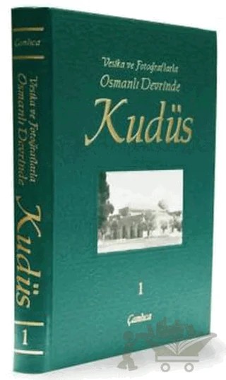 Vesika ve Fotoğraflarla Osmanlı Devrinde Kudüs - 1 – Kolektif – Çamlıca Basım Yayın kitap kapağı