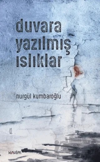 Duvara Yazılmış Islıklar – Nurgül Kumbaroğlu – Kavim Yayıncılık kitap kapağı