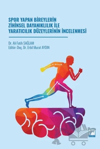 Spor Yapan Bireylerin Zihinsel Dayanıklılık İle Yaratıcılık Düzeylerinin İncelenmesi – Ali Fatih Sağlam – Gazi Kitabevi kitap kapağı