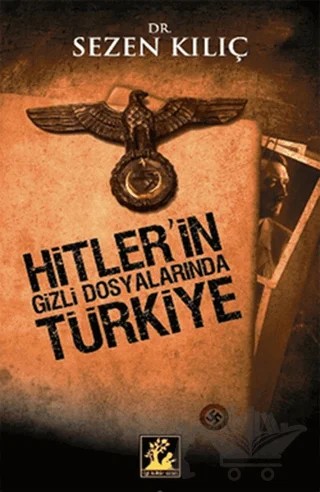 Hitler’in Gizli Dosyalarında Türkiye – Sezen Kılıç – İlgi Kültür Sanat Yayınları kitap kapağı