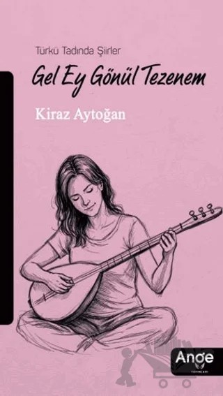 Gel Ey Gönül Tezenem – Kiraz Aytoğan – Ange Yayınları kitap kapağı