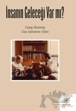 İnsanın Geleceği Var Mı? – Liang Shuming, Guy Salvatore Alitto – Alalma Yayınları kitap kapağı