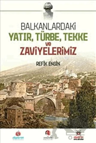 Balkanlardaki Yatır Türbe Tekke ve Zaviyelerimiz – Refik Engin Yalur – Akademik Kitaplar kitap kapağı