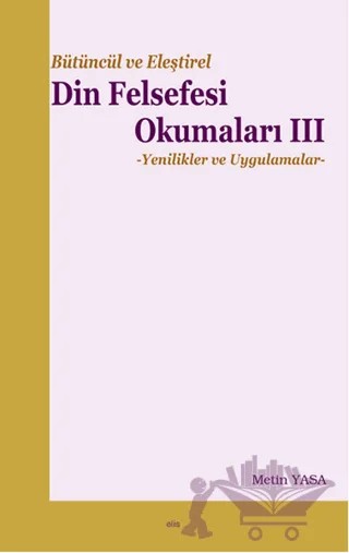 Bütüncül ve Eleştirel Din Felsefesi Okumaları 3 – Metin Yasa – Elis Yayınları kitap kapağı