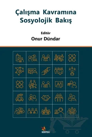 Çalışma Kavramına Sosyolojik Bakış – Onur Dündar – Kriter Yayınları kitap kapağı