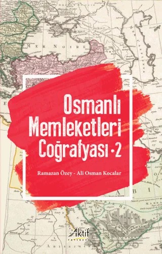 Osmanlı Memleketleri Coğrafyası - 2 – Ramazan Özey, Ali Osman Kocalar – Aktif Yayınevi kitap kapağı