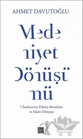Medeniyet Dönüşümü – Ahmet Davutoğlu – Küre Yayınları kitap kapağı