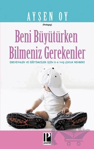 Beni Büyütürken Bilmeniz Gerekenler – Ayşen Oy – Pozitif Yayınları kitap kapağı