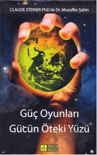 Güç Oyunları - Gücün Öteki Yüzü – Claude Steiner, Muzaffer Şahin – Pegem Akademi Yayıncılık kitap kapağı